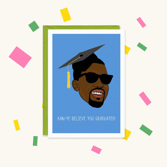 Greeting card of Kanye West in sunglasses and a mortarboard on blue, text 'Kan-ye believe you graduated!'