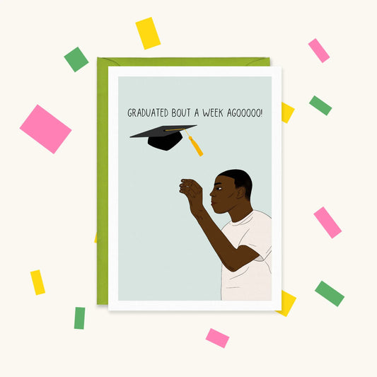 Greeting card of a man throwing a graduation cap in the air, Bobby Shmurda style, with text "Graduated bout a week agoooo!"