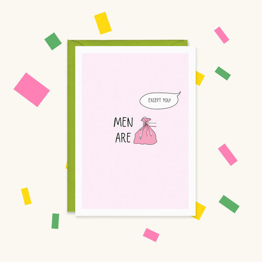 Greeting card with a hand holding a pink bin bag after the words "Men are" and a speech bubble saying "Except you!"
