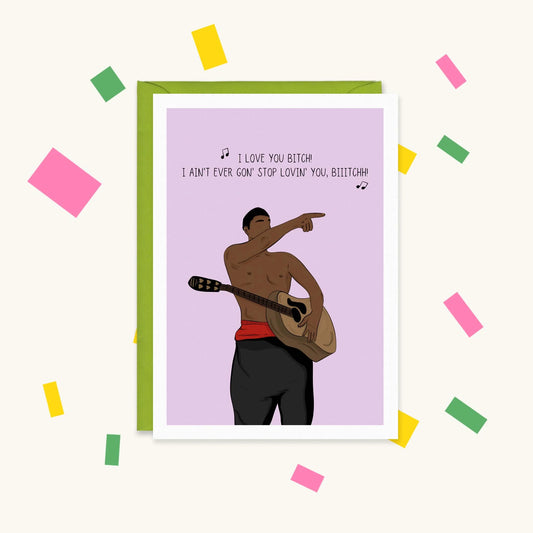 Greeting card of a shirtless man with a guitar pointing, singing "I love you bitch! I ain't ever gon' stop lovin' you"