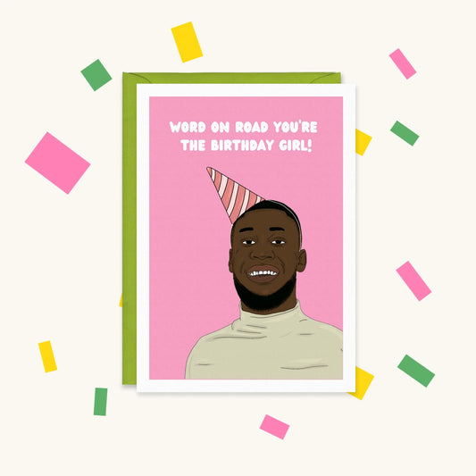 Greeting card of Stormzy smiling in a party hat on pink, text "Word on road you're the birthday girl!"