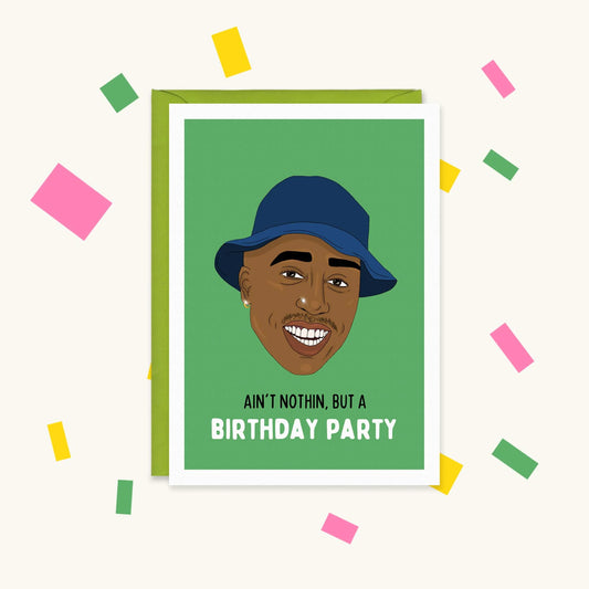 Greeting card with an illustration of Tupac in a blue bucket hat on green, reading "Ain't nothin, but a birthday party"