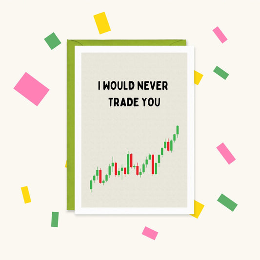 Greeting card with a rising red and green stock market candlestick chart and the text "I would never trade you"