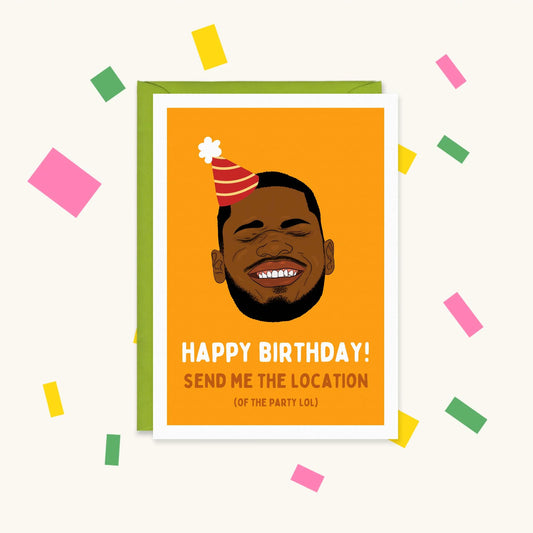 Greeting card of a grinning man in a party hat on orange, text "Happy Birthday! Send me the location (of the party lol)"