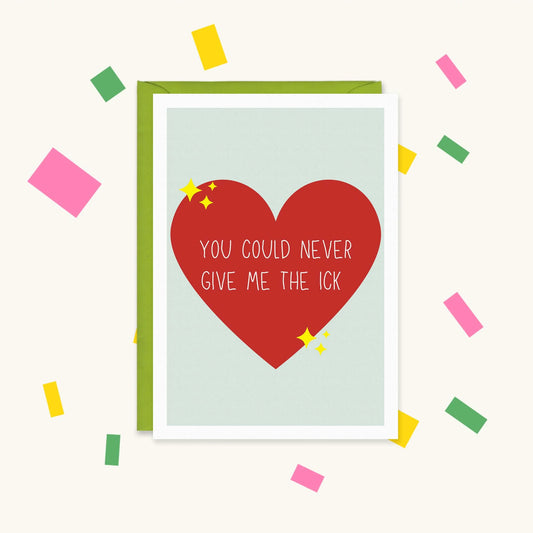 Greeting card with a big red heart and yellow sparkles reading "You could never give me the ick"