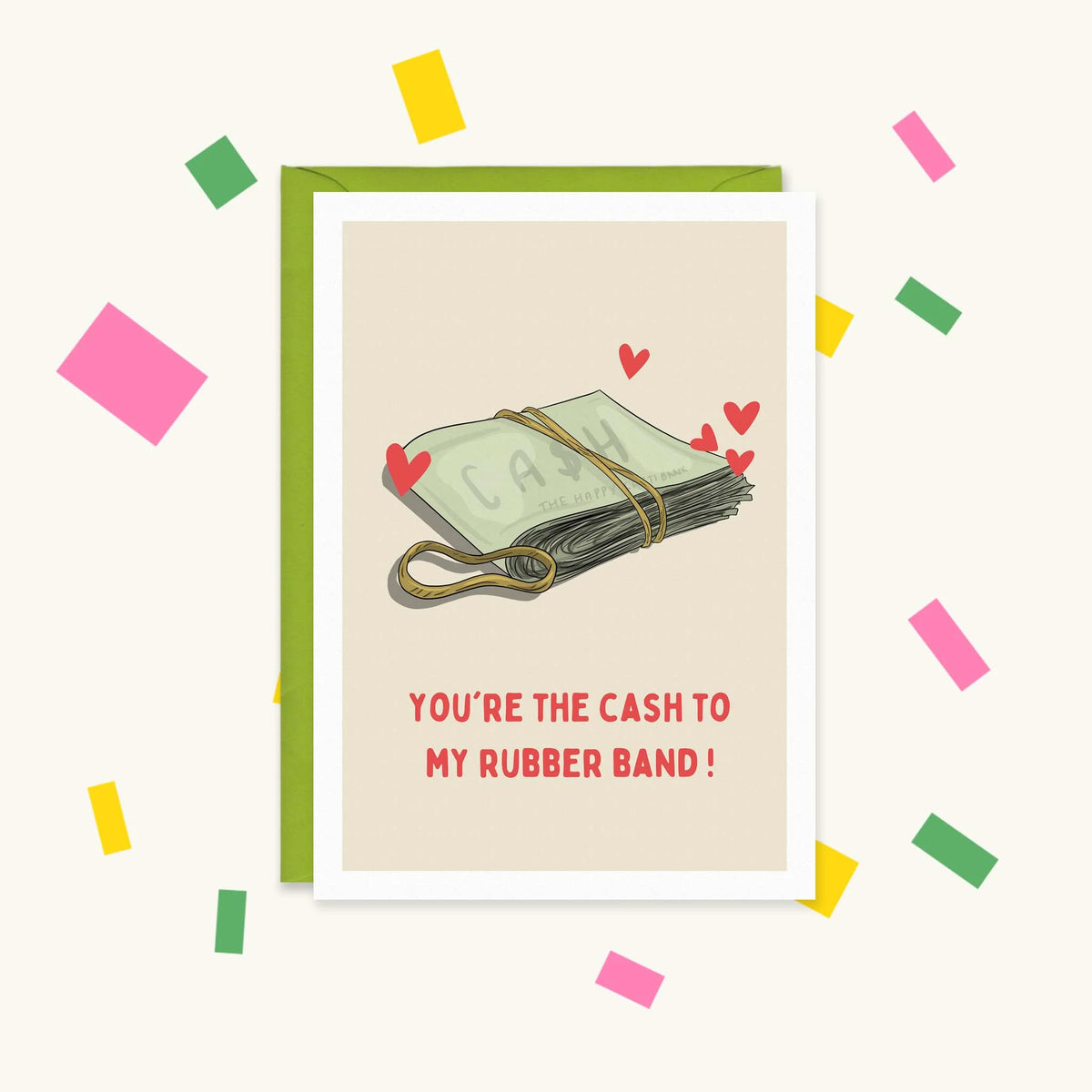 Greeting card of a wad of cash tied with a rubber band and red hearts, reading "You're the cash to my rubber band!"