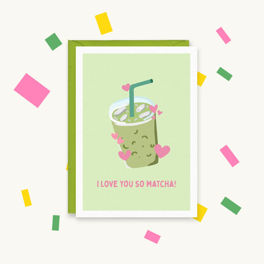 Greeting card of a smiling iced matcha drink with a straw surrounded by pink hearts, reading "I love you so matcha!"