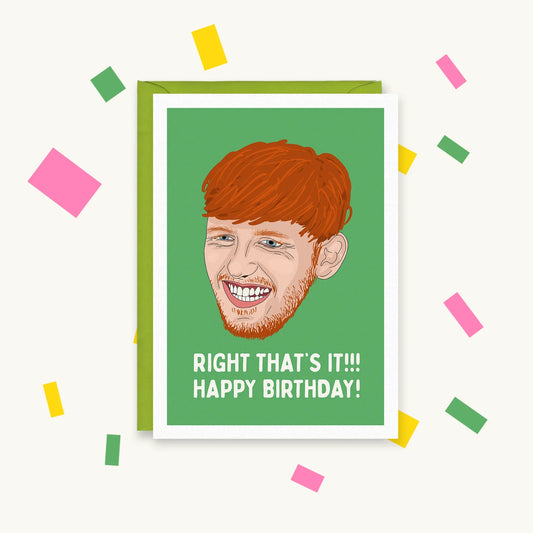 Greeting card with an illustration of Angry Ginge grinning on green, text "Right that's it!!! Happy birthday!"