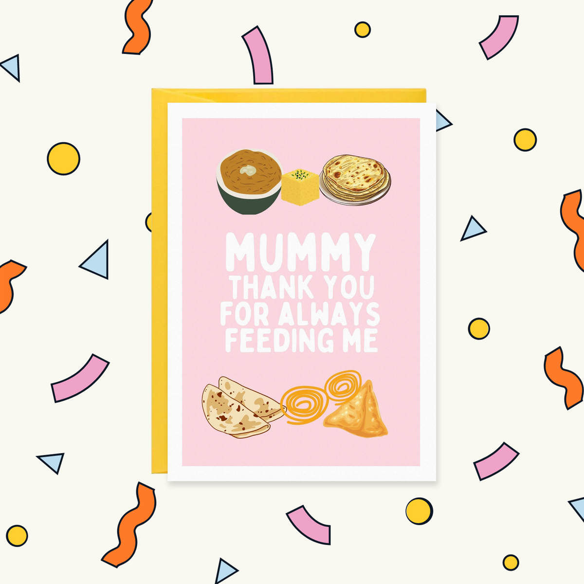 Greeting card with daal, dhokla, paratha, roti, jalebi and samosa on pink: "Mummy thank you for always feeding me"