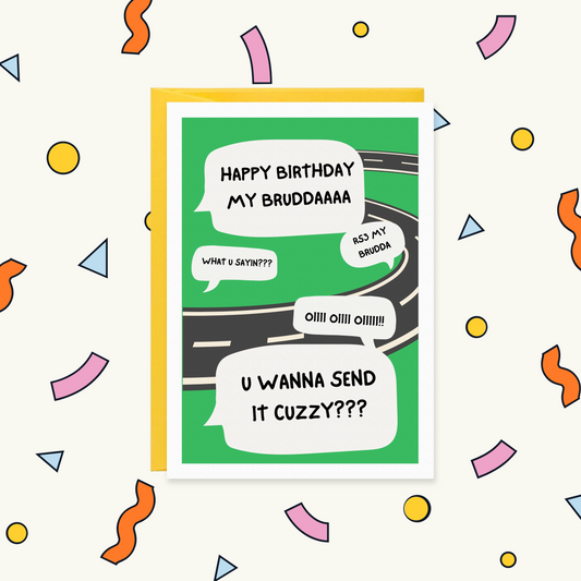 Greeting card with speech bubbles over a winding road on green: "Happy birthday my bruddaaaa", "U wanna send it cuzzy???"