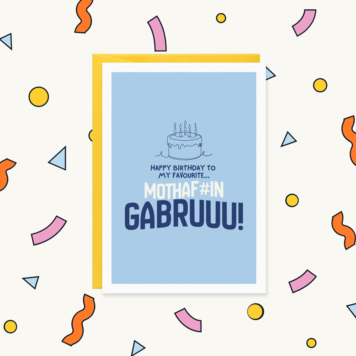 Greeting card with a line-drawn birthday cake on blue reading "Happy birthday to my favourite... mothaf#in gabruuu!"
