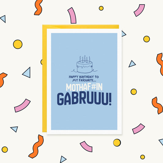 Greeting card with a line-drawn birthday cake on blue reading "Happy birthday to my favourite... mothaf#in gabruuu!"