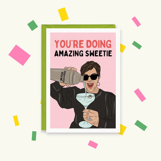 Greeting card of Kris Jenner in sunglasses pouring a martini, with the text "You're doing amazing sweetie"