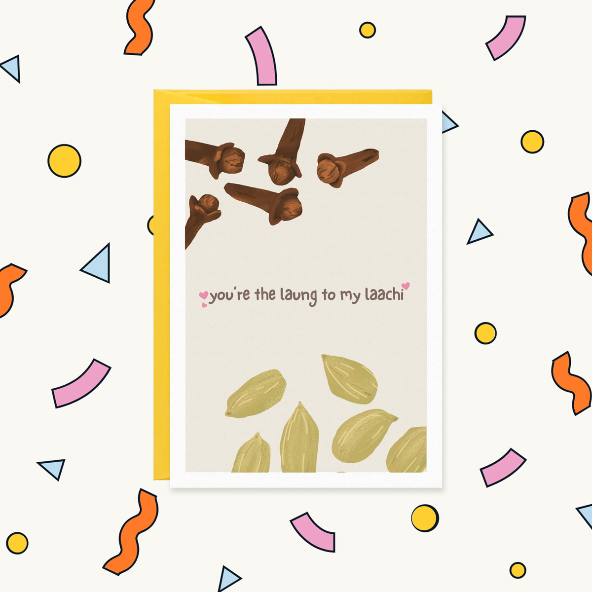 Greeting card with illustrated cloves and green cardamom pods and the text "you're the laung to my laachi"