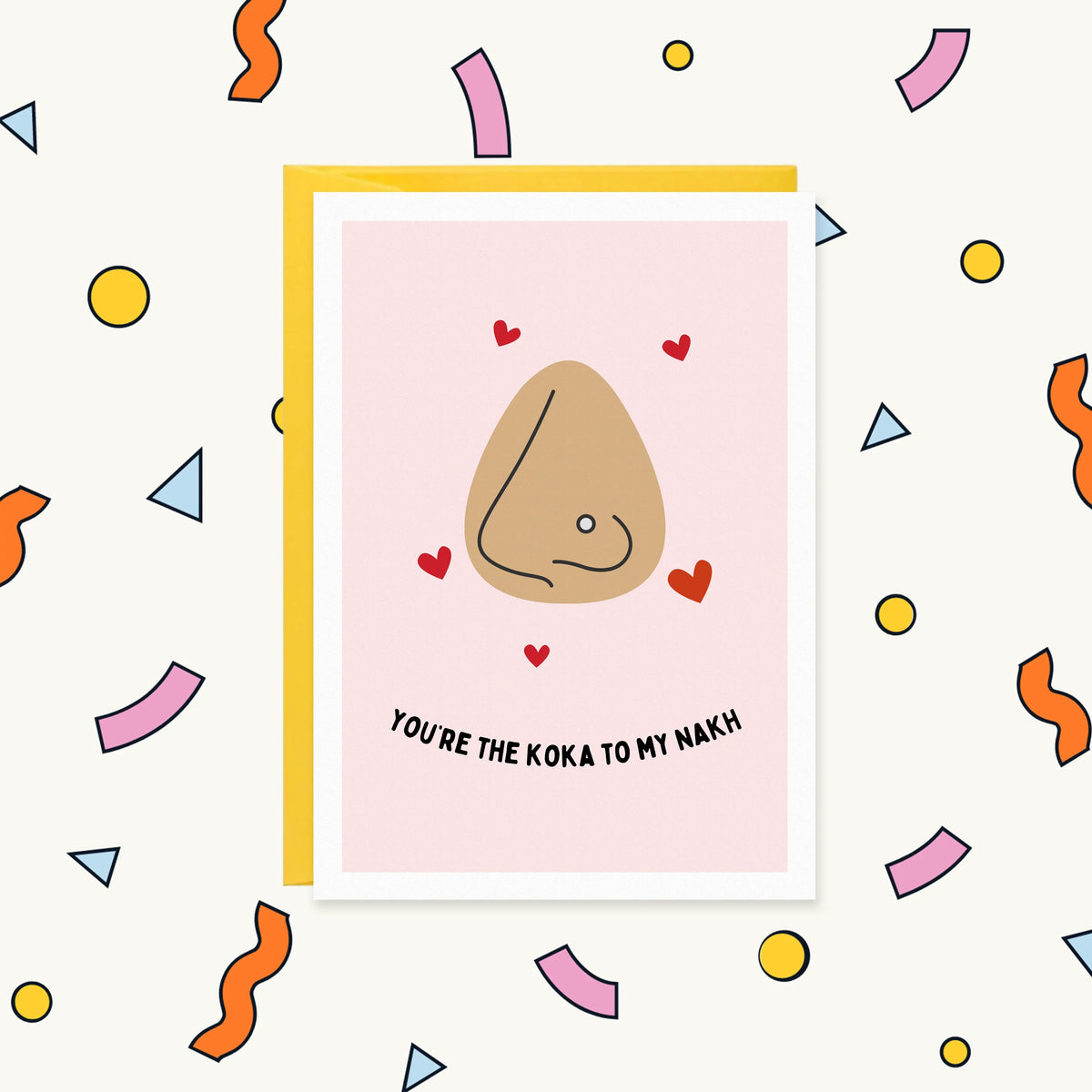 Greeting card with a nose wearing a nose stud surrounded by red hearts on pink, reading "You're the koka to my nakh"
