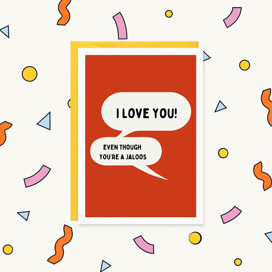 Greeting card with two speech bubbles on a red background reading "I love you! Even though you're a jaloos"